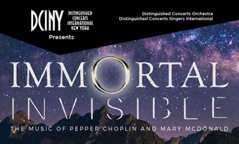 Distinguished Concerts International New York (DCINY) presents Immortal Invisible: The Music of Pepper Choplin and Mary McDonald in Review